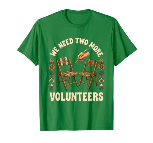 We Need Two More Volunteers Folk Art PTA Crew Parent T-Shirt, Men, Kelly Green, Large