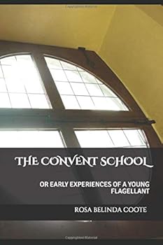 Paperback THE CONVENT SCHOOL: OR EARLY EXPERIENCES OF A YOUNG FLAGELLANT Book