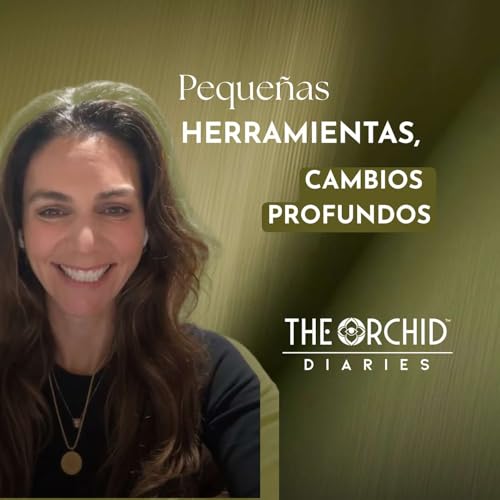 Herramientas simples que pueden transformar tu vida emocional | Vivian Sadovitch | THE ORCHID Diaries