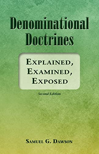 Denominational Doctrines: Explained, Examined, Exposed