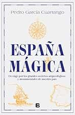 España mágica: Un viaje por los grandes secretos arqueológicos y monumentales de nuestro país