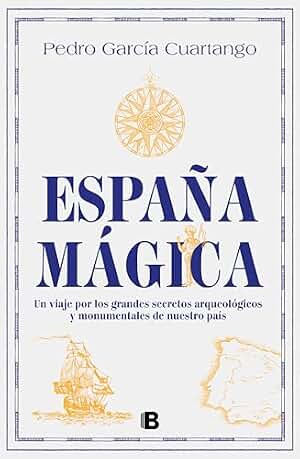 España mágica: Un viaje por los grandes secretos arqueológicos y monumentales de nuestro país