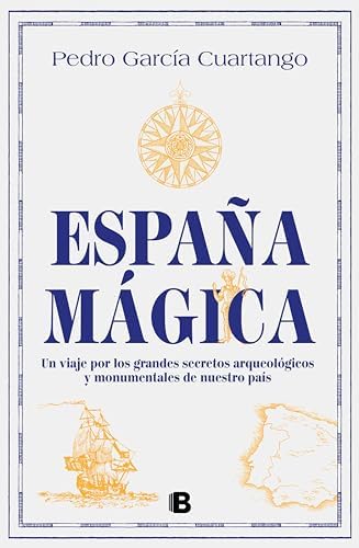 España mágica: Un viaje por los grandes secretos arqueológicos y monumentales de nuestro país