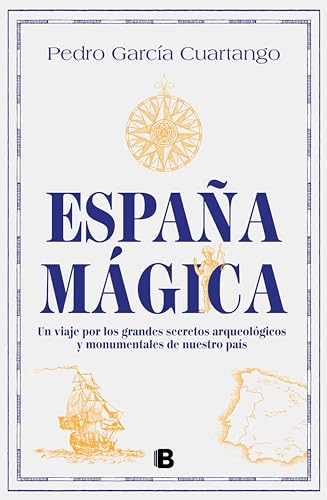 España mágica: Un viaje por los grandes secretos arqueológicos y monumentales de nuestro país