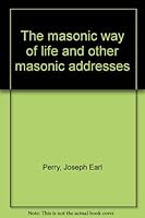 The masonic way of life and other masonic addresses B0006BTL3K Book Cover