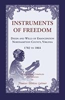 Instruments of Freedom: Deeds and Willis of Emancipation, Northampton County, Virginia, 1782-1864 1556137753 Book Cover