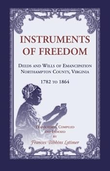 Instruments of Freedom: Deeds and Willis of Emancipation, Northampton County, Virginia, 1782-1864