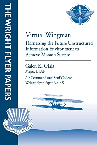 Virtual Wingman: Harnessing the Future Unstructured Information Environment to Achieve Mission Success: Wright Flyer Paper No. 48