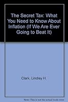 The Secret Tax: What You Need to Know About Inflation 0871285207 Book Cover