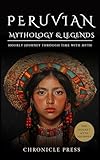 Peruvian Mythology and Legends: Hourly Journey Through Time with Myth