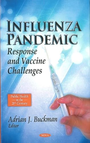 Influenza Pandemic: Response and Vaccine Challenges (Public Health in the 21st Century)