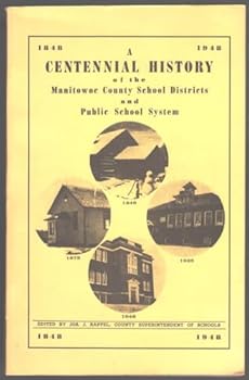 Paperback A centennial history of the Manitowoc County school districts and its public school system, 1848-1948 Book