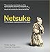 Netsuke: 100 Miniature Masterpieces from Japan