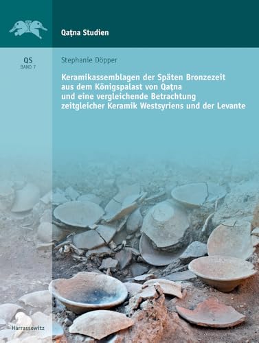 Keramikassemblagen Der Spaten Bronzezeit Aus Dem Konigspalast Von Qatna Und Eine Vergleich Betrachtung Zeitgleicher Keramik Westsyriens Und Der ... Ergebnisse Der Ausgrabungen) (German Edition)