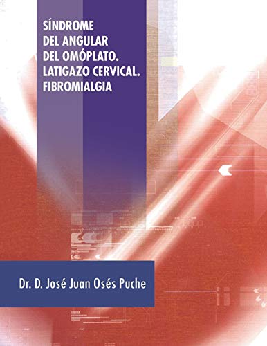 Síndrome del Angular del Omóplato. Latigazo Cervical. Fibromialgia (Spanish Edition)
