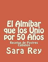 El Alm�bar Que Los Unio Por 50 A�os: Recetas de Postres Cubanos 151420133X Book Cover