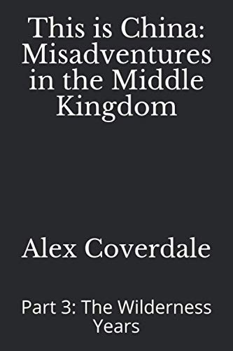 This is China: Misadventures in the Middle Kingdom: Part 3: The Wilderness Years