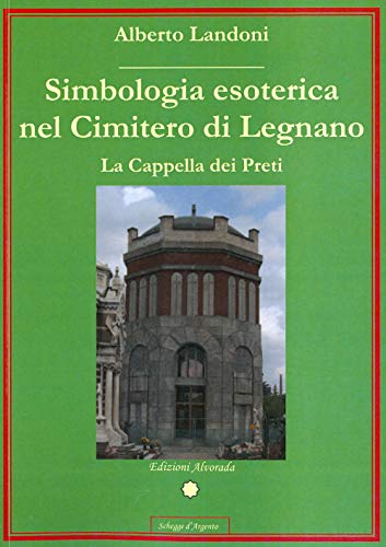 Simbologia esoterica nel cimitero di Legnano. La Cappella dei Pret