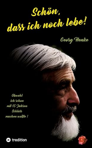 Schön, dass ich noch lebe!: Obwohl ich mit 15 Jahren Schluss machen wollte! (German Edition)