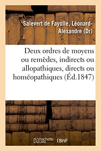 Unité de la loi thérapeutique. Deux ordres de moyens ou remèdes: indirects ou allopathiques, directs ou homéopathiques (French Edition)