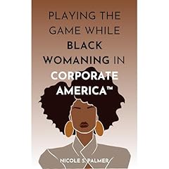 Playing the Game While Black Womaning in Corporate America&trade; Audiolibro Por Nicole S. Palmer arte de portada