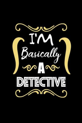 I'm Basically A Detective Journal - True Crime: Notebook for True Crime Fans - True Crime Gifts - True Crime Journal - 6x9" 120 Pages Lined Notebook