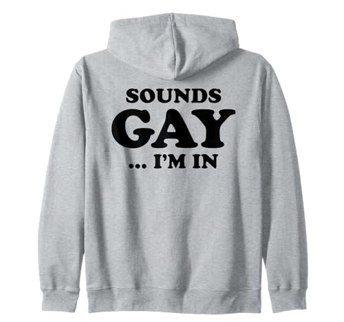 SOUNDS GAY I'M IN Funny Humorous Pride Declaración Humor LGBT Sudadera con Capucha