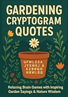 Gardening Cryptogram Quotes: Relaxing Brain Games with Inspiring Garden Sayings & Nature Wisdom B0F5MWRCSN Book Cover