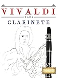  Vivaldi para Clarinete: 10 Piezas Fáciles para Clarinete Libro para Principiantes