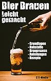 Bier Brauen Leicht Gemacht: Der ultimative Leitfaden  Grundlagen Rohstoffe Brauprozess  Heimbrauen mit einfachen Schritt-für-Schritt-Anleitungen und Bier-Rezepten