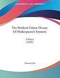 The Herbert-Fitton Theory Of Shakespeare's Sonnets: A Reply (1898)