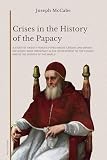 Crises in the History of the Papacy: A study of twenty famous popes whose careers and whose influence were...