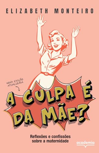 A culpa é da mãe?: Reflexões e confissões sobre a maternidade