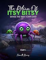 The Return of ITSY BITSY: SAVES THE WEB TOWN DAM B0F677F1F7 Book Cover