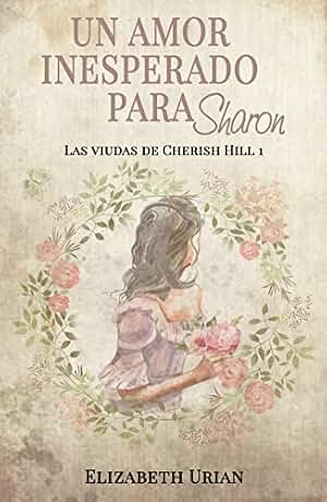 Un amor inesperado para Sharon (Las viudas de Cherish Hill nº 1)