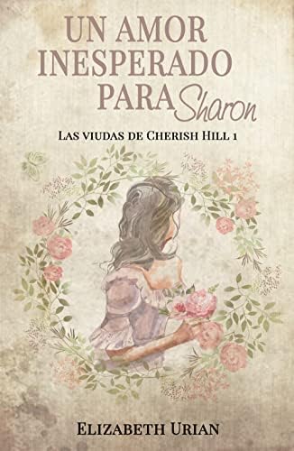 Un amor inesperado para Sharon (Las viudas de Cherish Hill nº 1)