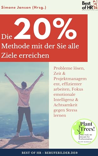 Die 20%-Methode mit der Sie alle Ziele erreichen: Incl. Bonus – Probleme lösen, Zeit & Projektmanagement, effizienter arbeiten, Fokus emotionale ... (Success Mindset Edition) (German Edition)