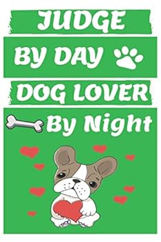Judge by Day Dog Lover by Night: Funny Judges Journal /Notebook 6x9 Inch 110 Pages Model 4, Great Thank You Gift Idea for Judges : Lined Notebook / Journal Gift , 110 Pages , 6x9 Softcover, Matte Fini