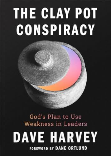 The Clay Pot Conspiracy: God’s Plan to Use Weakness in Leaders
