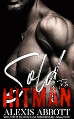 Sold to the Hitman: A Bratva Romance (Alexis Abbott's Hitmen Book 2)