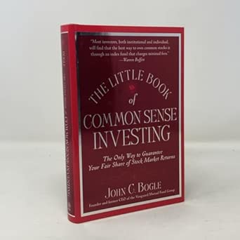 The Little Book of Common Sense Investing: The Only Way to Guarantee Your Fair Share of Stock Market Returns