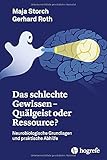 Das schlechte Gewissen - Quälgeist oder Ressource?: Neurobiologische Grundlagen und praktische Abhilfe