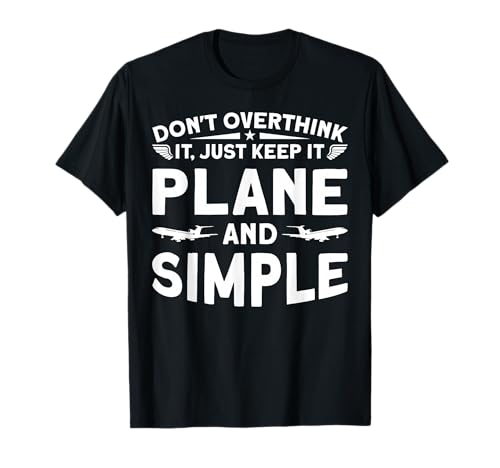 Don't Overthink It, Just Keep It Plane And Simple T-Shirt