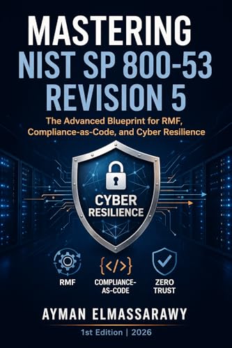 Mastering NIST SP 800-53 Revision 5: A Practitioner’s Blueprint for RMF, Compliance-as-Code, Zero Trust, and Cyber Resilience in Critical Infrastructure ... Security in Digital Infrastructure Book 1)