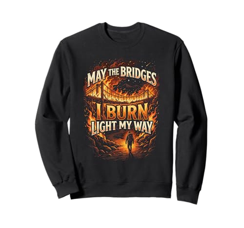 May The Bridges I Burn Light My Way Burning Bridges Saying �g���[�i�[