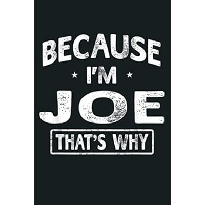 Because I M Joe Funny Novelty Gifts Name Men