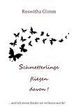  Schmetterlinge fliegen davon: ...weil ich meine Kinder nie verlieren werde!
