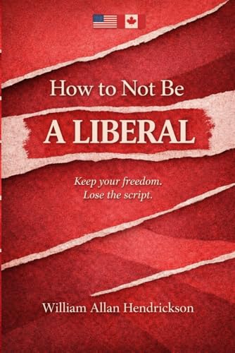 How to Not Be a Liberal: Keep your freedom, Lose the script.