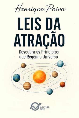 Leis da Atração: Descubra os Princípios Invisíveis que Movimentam Tudo no Universo e na Vida (As Leis Naturais da Colheita, Atração e Energia Livro 2)