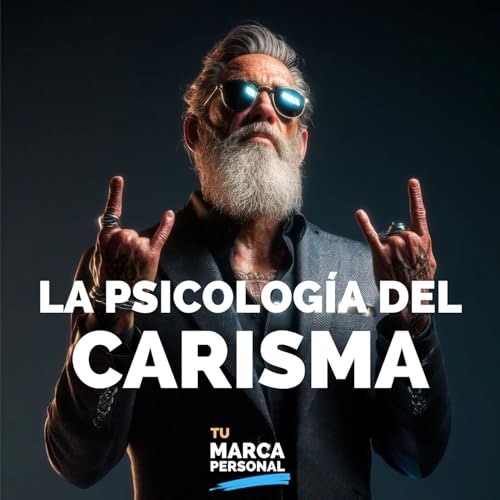 La psicología del carisma, por qué unos conectan y otros no - Tu Marca Personal con Luis Ramos
